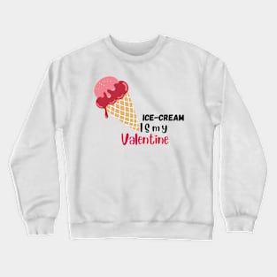 Ice-cream is my valentine printed Crewneck Sweatshirt